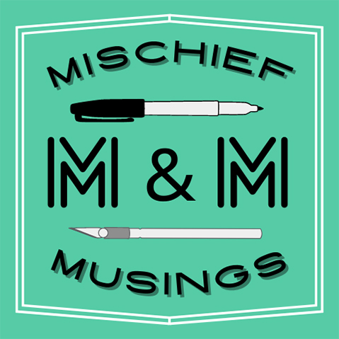 Mischief and Musings