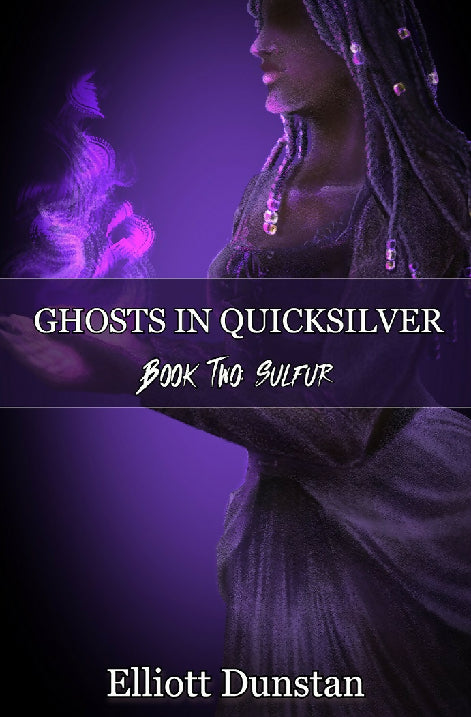 Ghosts in Quicksilver: Book Two: Sulfur