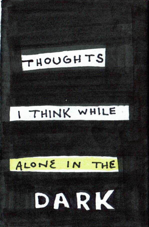 THOUGHTS I THINK WHILE ALONE IN THE DARK is a mini-zine about some of my personal experiences with depression and insomnia spells.This is a 1-page pocket zine, intended for printing at home for personal use.