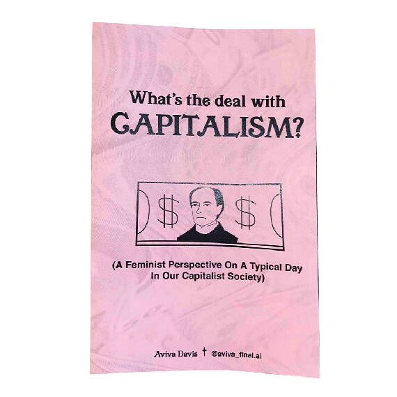 What's the deal with capitalism? (A Feminist Perspective On A Typical Day In Our Capitalist Society)(digital)