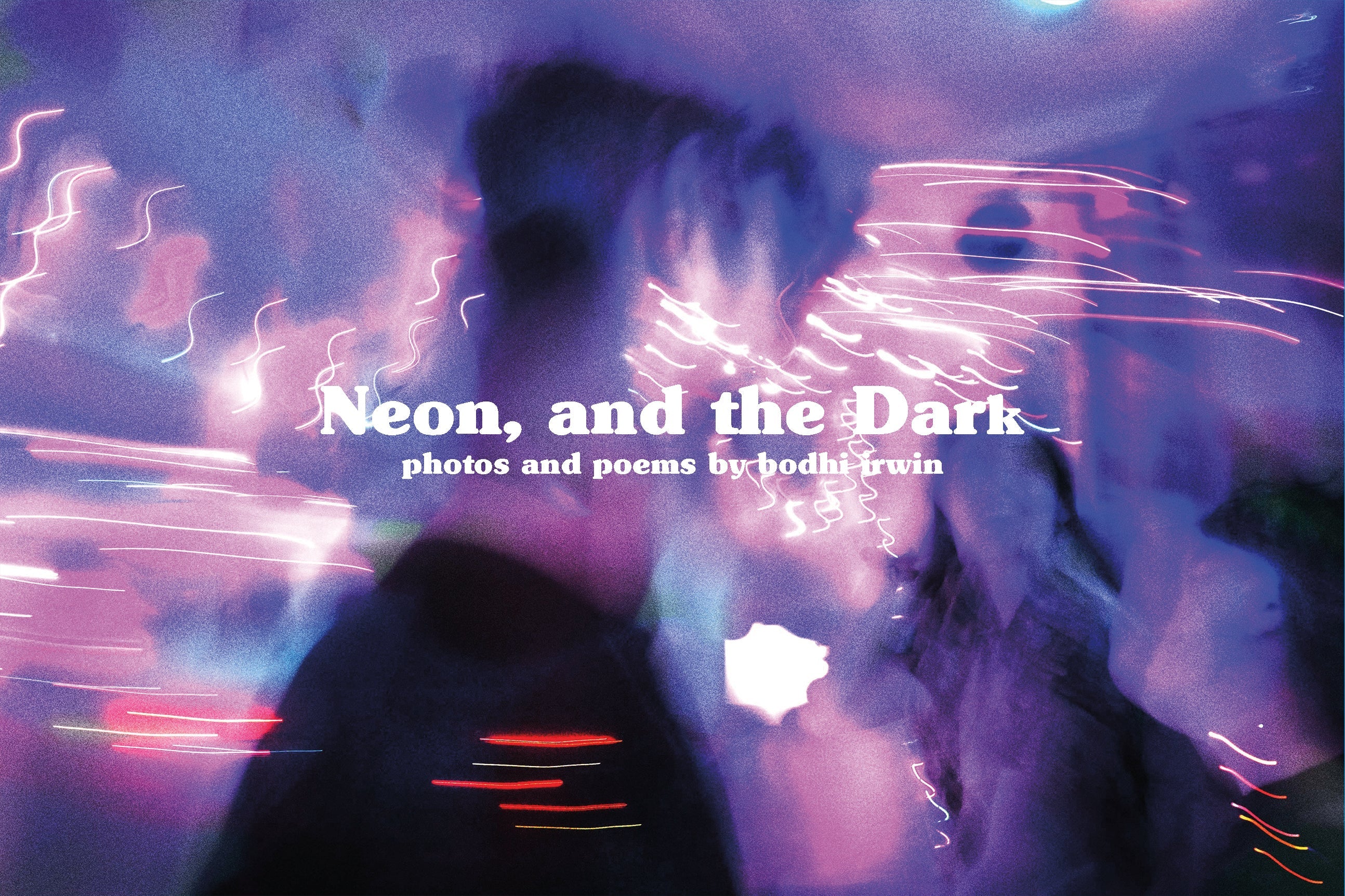 Neon, and the Dark is a 34-page full-colour photo zine by Bodhi Pantony Irwin (sibling of Sage Pantony) that follows several teenagers through a night in their hometown as they wander, ponder, and explore. It is a surreal coming of age story that takes place over the course of a single night.